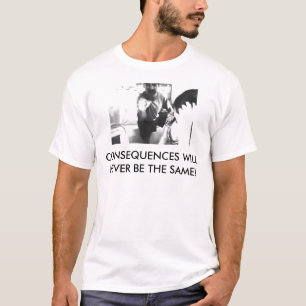 CAMISETA AS CONSEQÜÊNCIAS NUNCA SERÃO AS MESMAS!