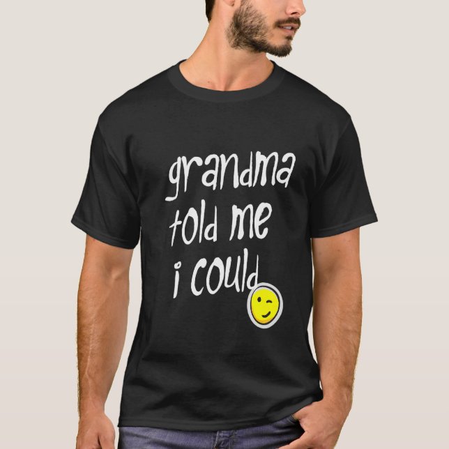 Camiseta As Crianças AVÓ DISSERAM-ME Que Eu Podia Fazer A V (Frente)