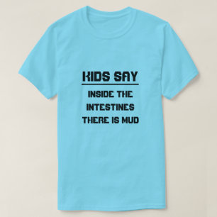 Camiseta As crianças dizem: Dentro dos intestinos há lama