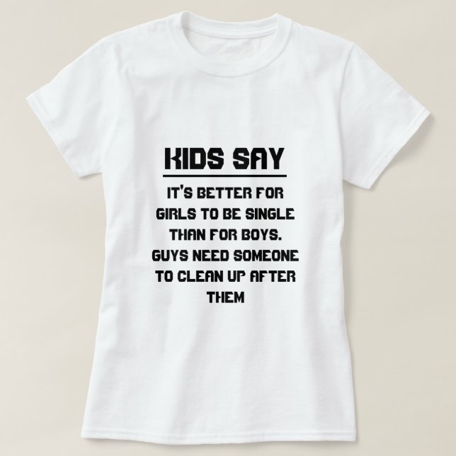 Camiseta As crianças dizem: É melhor para as meninas serem  (Frente do Design)