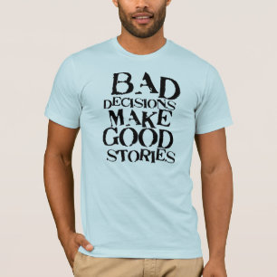 Camiseta As decisões más fazem a boas histórias o prové
