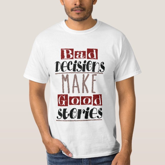 Camiseta As decisões más fazem boas histórias (Frente)
