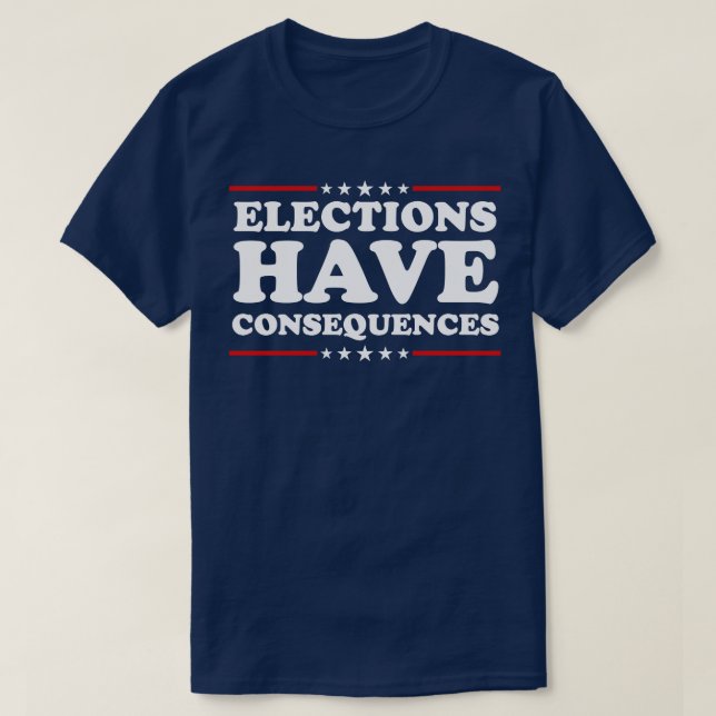 Camiseta As Eleições Têm Consequências (Frente do Design)