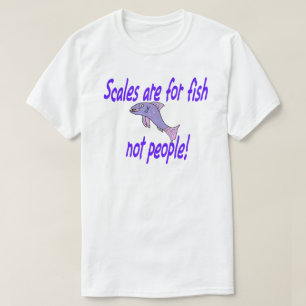 Camiseta As escalas são para peixes