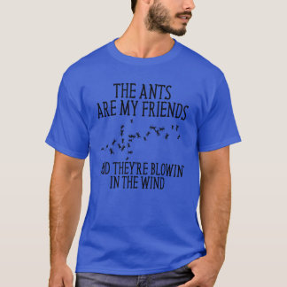 Camiseta As formigas são meus amigos e estão soprando