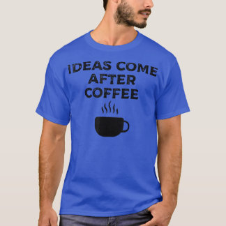 Camiseta As Ideias Vêm Depois Do Café 170