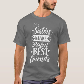 Camiseta As Irmãs Fazem Os Melhores Amigos Da Irmã