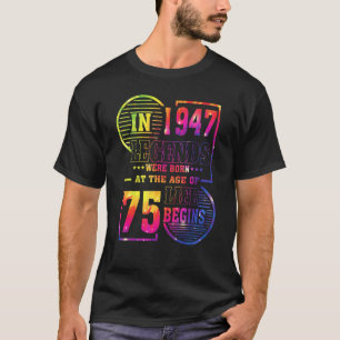 Camiseta As Legendas Foram Nasceres Em 1947, 75 Anos, 75 An