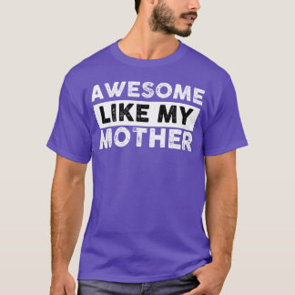 Camiseta As mães dão um presente incrível como minha mãe en