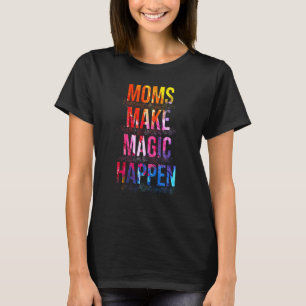 Camiseta As Mães Fazem a Magia Acontecer Design do Dia das