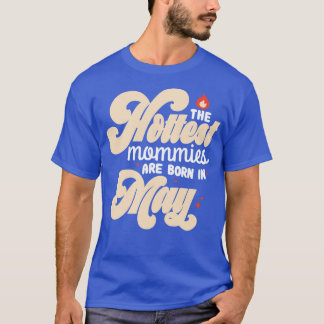 Camiseta As Mães Mais Quentes Estão Nasceres Em Maio, Legal