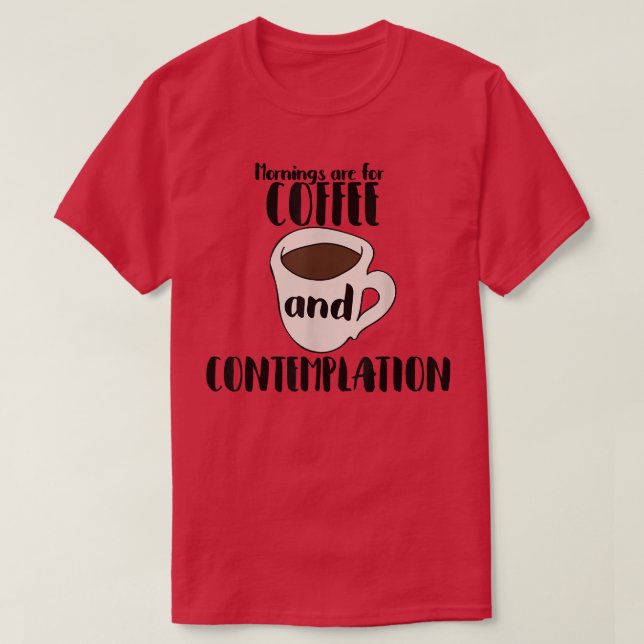 Camiseta As manhãs são para café e café Contemplationcafé (Frente do Design)