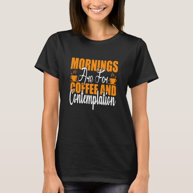 Camiseta As Manhãs São Para Café E Contemplação (Frente)