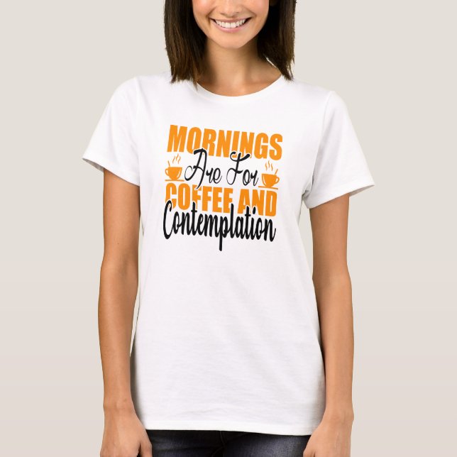 Camiseta As Manhãs São Para Café E Contemplação (Frente)