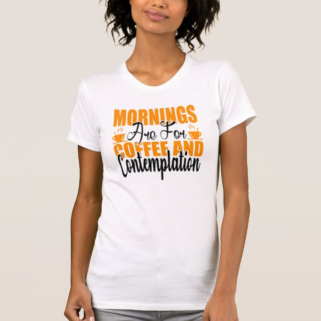 Camiseta As Manhãs São Para Café E Contemplação (Frente)