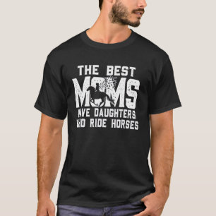 Camiseta As Melhores Mães Têm Filhas Que Cavalgam Cavalos D
