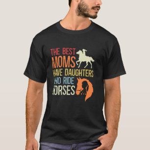 Camiseta As Melhores Mães Têm Filhas Que Montam Cavalos
