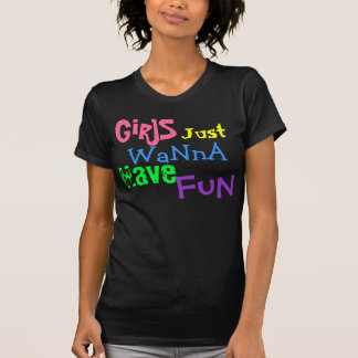 Camiseta As meninas, apenas, querem a, têm, divertimento