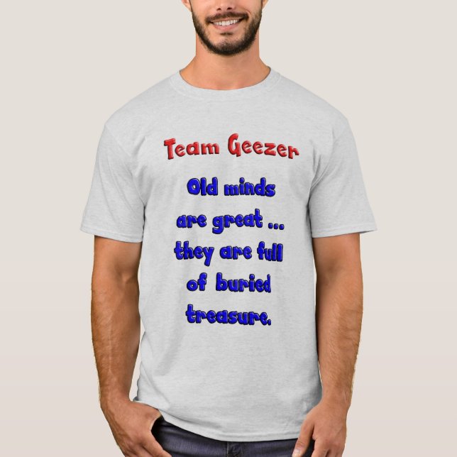 Camiseta As mentes velhas do Geezer da equipe são grandes… (Frente)
