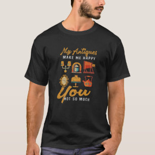 Camiseta As Minhas Antiguidades Fazem-Me Feliz, Não Tão Eng