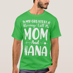Camiseta As Minhas Maiores Bênçãos Chamam-Me Mãe E Nana