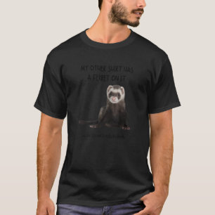 Camiseta As Minhas Outras Coisas Têm Um Ferreto Nele Animal