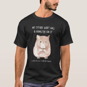 Camiseta As Minhas Outras Coisas Têm Um Hamster Nele
