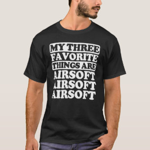 Camiseta As Minhas Três Coisas Favoritas Incluem A Airsoft