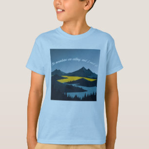 Camiseta As montanhas estão chamando, e eu devo ir.
