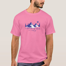 Camiseta As montanhas estão chamando e eu tenho que ir