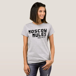 Camiseta As mulas de Moscovo fizeram-me fazê-lo