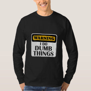Camiseta As Mulheres Advertem Que Eu Sou Estúpido.