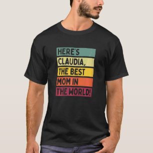 Camiseta As mulheres aqui estão Claudia, a melhor mãe do mu