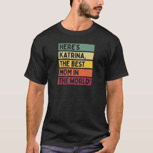 Camiseta As mulheres aqui estão Katrina, a melhor mãe do mu