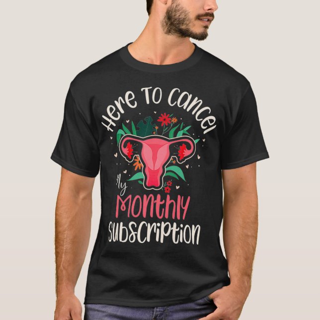 Camiseta As Mulheres Aqui Para Cancelar A Minha Subscrição  (Frente)