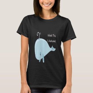 Camiseta As Mulheres Bem, Esta É Uma Baleia Engraçada Que É