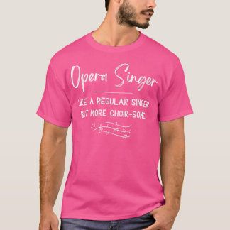 Camiseta As Mulheres Cantam Ópera Como Um Cantor Normal Mas