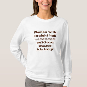 Camiseta As mulheres de cabelo retas fazem raramente a