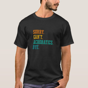 Camiseta As mulheres desculpam-se por não poderem acrobatar