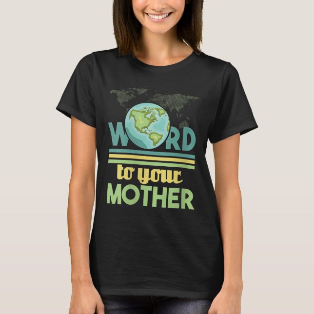 Camiseta As Mulheres Dizem À Sua Mãe - Ambiental (Frente)
