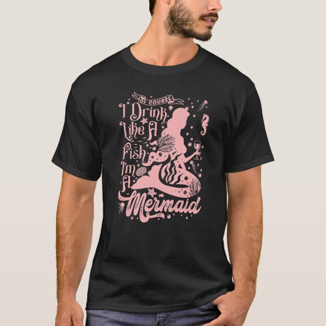 Camiseta As mulheres, é claro, eu bebo como um peixe Eu sou (Frente)