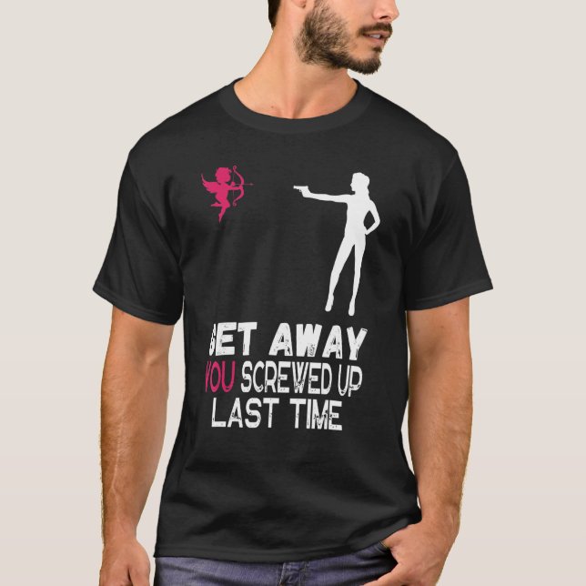 Camiseta As Mulheres Ficam Cupidas Que Você Estragou Da Últ (Frente)