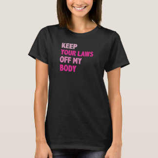 Camiseta As Mulheres Mantêm As Leis Do Meu Corpo Pro Choice