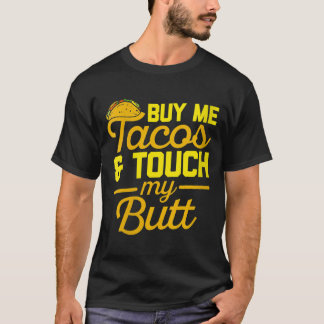Camiseta As mulheres me Comprar Tacos e tocam no meu Bumbum