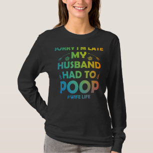 Camiseta As mulheres me desculpam por estar atrasada. Meu m