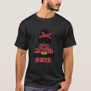 Camiseta As mulheres meu dinheiro não mexem o rabisco que d