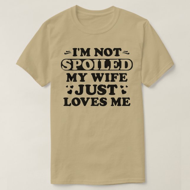 Camiseta As Mulheres Não Estou Mimada Minha Esposa Me Ama E (Frente do Design)