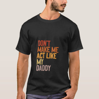Camiseta As mulheres não me fazem agir como minha Pai.