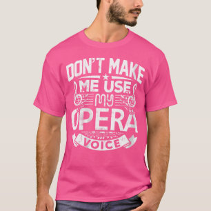 Camiseta As Mulheres Não Me Fazem Usar A Minha Voz Da Ópera