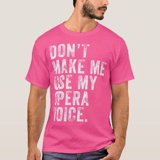 Camiseta As Mulheres Não Me Fazem Usar A Minha Voz Da Ópera